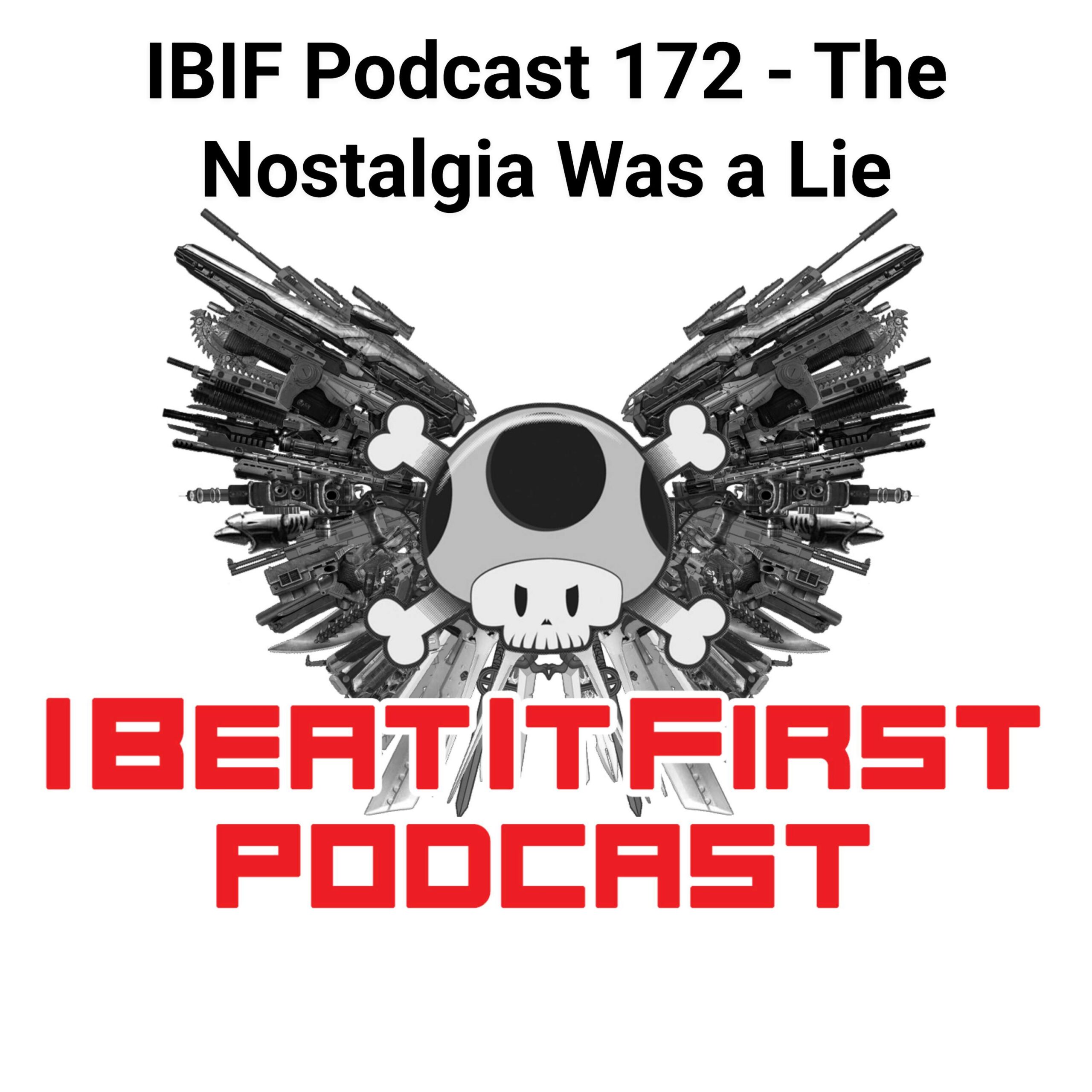 IBIF Podcast 172 – The Nostalgia Was a Lie
